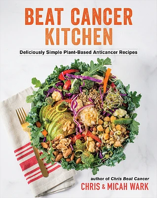 Beat Cancer Kitchen: Deliciously Simple Plant-Based Anticancer Recipes (Hardcover)