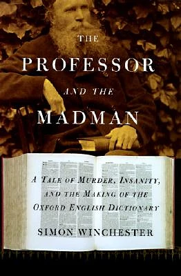 The Professor and the Madman: A Tale of Murder, Insanity, and the Making of The Oxford English Dictionary (Hardcover)