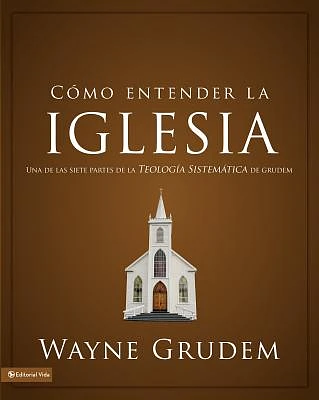 Cómo entender la iglesia: Una de las siete partes de la teología sistemática de Grudem (Paperback)