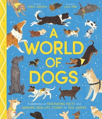 A World of Dogs: A Celebration of Fascinating Facts and Amazing Real-Life Stories for Dog Lovers (Hardcover)