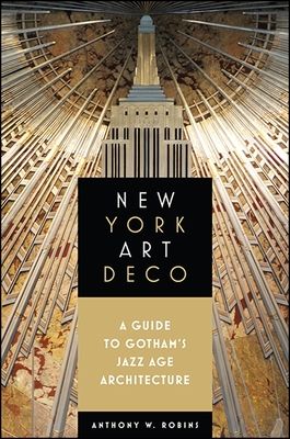 New York Art Deco: A Guide to Gotham's Jazz Age Architecture (Excelsior Editions) (Paperback)