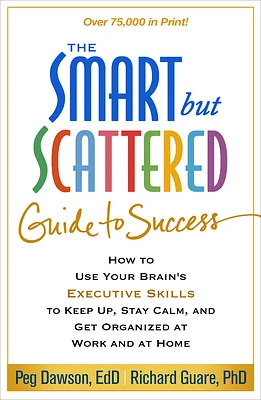 The Smart but Scattered Guide to Success: How to Use Your Brain's Executive Skills to Keep Up, Stay Calm, and Get Organized at Work and at Home (Paperback)