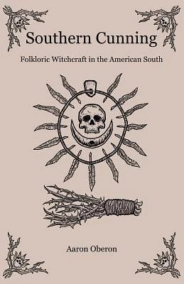 Southern Cunning: Folkloric Witchcraft in the American South (Paperback)