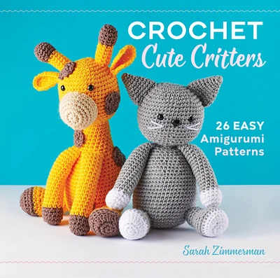 Crochet Cute Critters: 26 Easy Amigurumi Patterns (Hardcover)