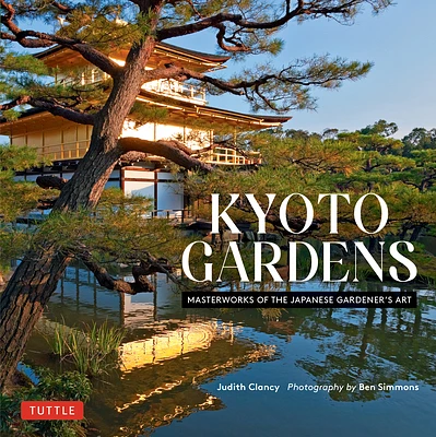 Kyoto Gardens: Masterworks of the Japanese Gardener's Art (Hardcover)