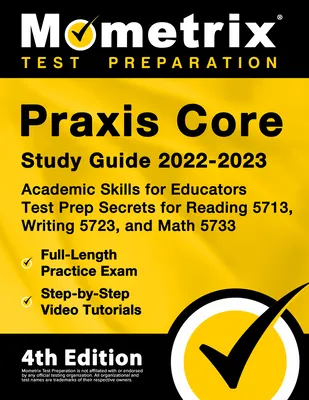 Praxis Core Study Guide 2022-2023 - Academic Skills for Educators Test Prep Secrets for Reading 5713, Writing 5723, and Math 5733, Full-Length Practic