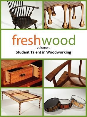 Fresh Wood Volume 5: Student Talent in Woodworking