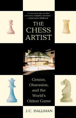 The Chess Artist: Genius, Obsession, and the World's Oldest Game