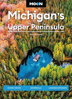 Moon Michigan's Upper Peninsula: Scenic Drives, Waterfalls, Lakeside Getaways (Moon U.S. Travel Guide) (Paperback)