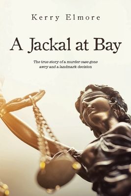 A Jackal at Bay: The true story of a murder case gone awry and a landmark decision