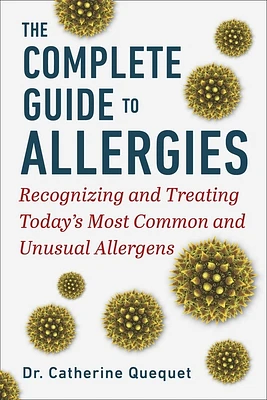 The Complete Guide to Allergies: Recognizing and Treating Today's Most Common and Unusual Allergens (Hardcover)