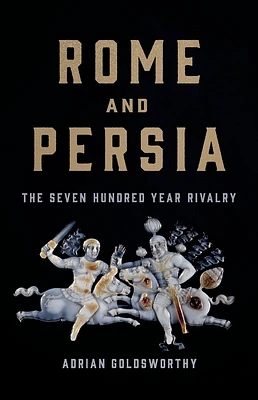 Rome and Persia: The Seven Hundred Year Rivalry (Hardcover)