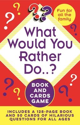 What Would You Rather Do..? Book and Cards Game: Includes a 128-Page Book and 50 Cards of Hilarious Questions for All Ages