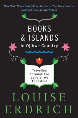 Books and Islands in Ojibwe Country: Traveling Through the Land of My Ancestors (Paperback)