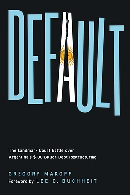 Default: The Landmark Court Battle over Argentina's $100 Billion Debt Restructuring (Hardcover)