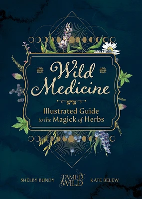 Wild Medicine: An Illustrated Guide to the Magick of Herbs (Hardcover)