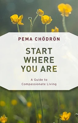 Start Where You Are: A Guide to Compassionate Living (Paperback)