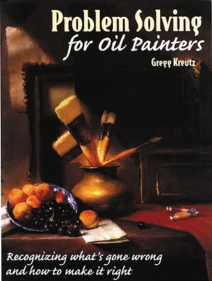 Problem Solving for Oil Painters: Recognizing What's Gone Wrong and How to Make it Right (Paperback)