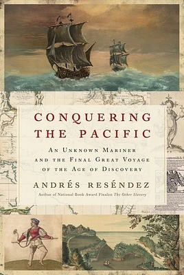 Conquering The Pacific: An Unknown Mariner and the Final Great Voyage of the Age of Discovery (Hardcover)