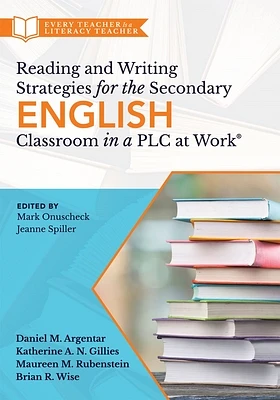 Reading and Writing Strategies for the Secondary English Classroom in a PLC at Work(r): (A Guide to Closing Literacy Achievement Gaps and Improving St (Paperback)