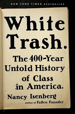 White Trash: The 400-Year Untold History of Class in America (Hardcover)