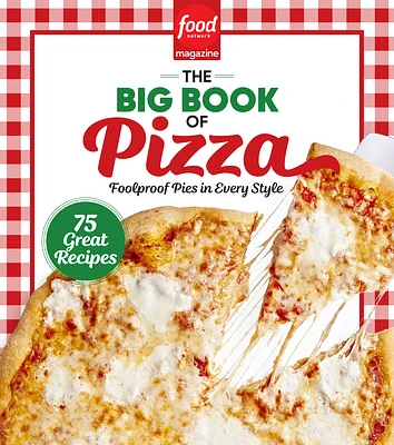 Food Network Magazine The Big Book of Pizza: 75 Great Recipes · Foolproof Pies in Every Style (Hardcover)