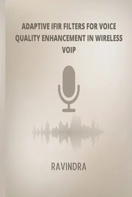 Adaptive IFIR Filters for Voice Quality Enhancement In Wireless VOIP (Paperback)