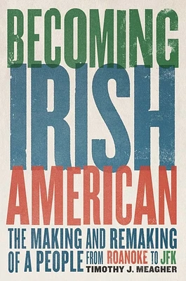 Becoming Irish American: The Making and Remaking of a People from Roanoke to JFK (Paperback)