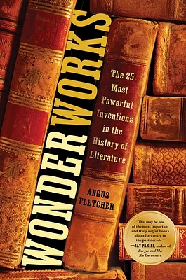 Wonderworks: The 25 Most Powerful Inventions in the History of Literature (Hardcover)