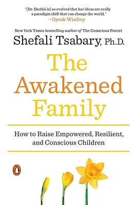 The Awakened Family: How to Raise Empowered, Resilient, and Conscious Children (Paperback)