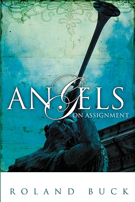 Angels on Assignment: Exploring the Role Angels Play in Believers' Lives Today (Paperback)