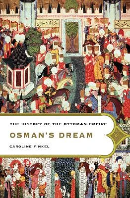 Osman's Dream: The History of the Ottoman Empire (Paperback)