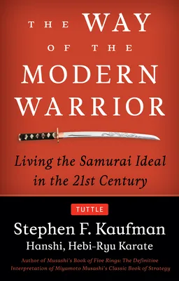 Way of the Modern Warrior: Living the Samurai Ideal in the 21st Century