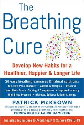 The Breathing Cure: Develop New Habits for a Healthier, Happier, and Longer Life with a Foreword by Laird Hamilton (Hardcover)