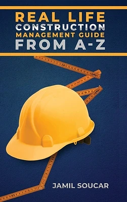 Real Life Construction Management Guide From A - Z (Hardcover)