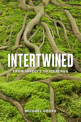 Intertwined: From Insects to Icebergs (Hardcover)