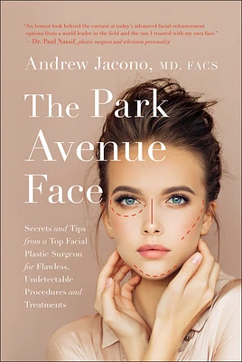 The Park Avenue Face: Secrets and Tips from a Top Facial Plastic Surgeon for Flawless, Undetectable Procedures and Treatments (Hardcover)