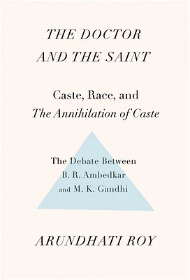 The Doctor and the Saint: Caste, Race, and Annihilation of Caste, the Debate Between B.R. Ambedkar and M.K. Gandhi (Paperback)