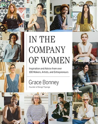 In the Company of Women: Inspiration and Advice from over 100 Makers, Artists