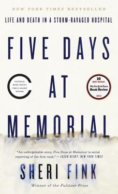 Five Days at Memorial: Life and Death in a Storm-Ravaged Hospital