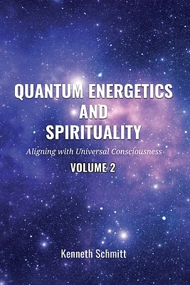 Quantum Energetics and Spirituality Volume 2: Aligning with Universal Consciousness (Paperback)