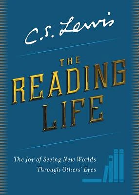 The Reading Life: The Joy of Seeing New Worlds Through Others' Eyes (Hardcover)