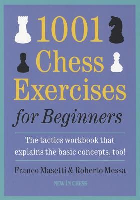 1001 Chess Exercises for Beginners: The Tactics Workbook That Explains the Basic Concepts, Too (Paperback)