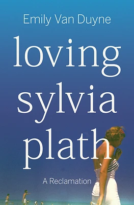 Loving Sylvia Plath: A Reclamation (Hardcover)