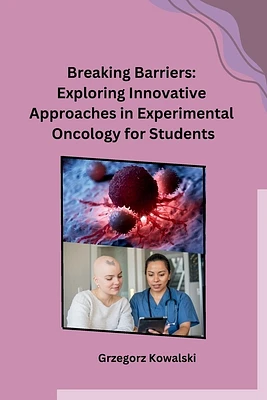 Breaking Barriers: Exploring Innovative Approaches in Experimental Oncology for Students (Paperback)