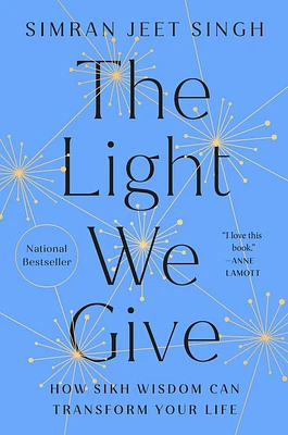 The Light We Give: How Sikh Wisdom Can Transform Your Life (Hardcover)