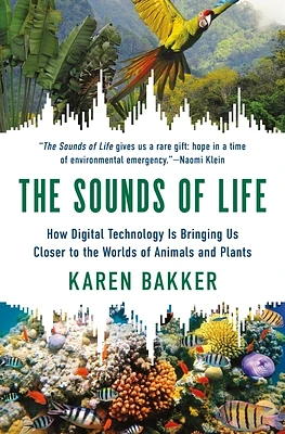 The Sounds of Life: How Digital Technology Is Bringing Us Closer to the Worlds of Animals and Plants (Paperback)