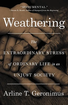 Weathering: The Extraordinary Stress of Ordinary Life in an Unjust Society (Hardcover)