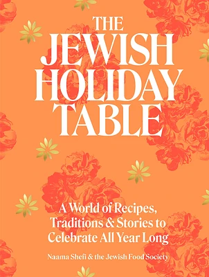 The Jewish Holiday Table: A World of Recipes, Traditions & Stories to Celebrate All Year Long (Hardcover)