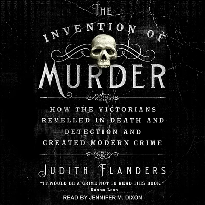 The Invention of Murder: How the Victorians Revelled in Death and Detection and Created Modern Crime (MP3 CD)